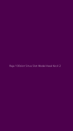 Tampilan Antarmuka Aplikasi Raja 100slot Situs Slot Modal Awal Kecil - 2