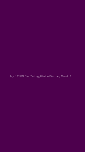 Tampilan Antarmuka Aplikasi Raja 132 Rtp Slot Tertinggi Hari Ini Gampang Maxwin - 2