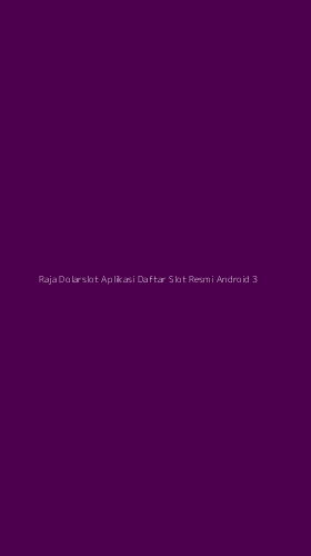 Tampilan Antarmuka Aplikasi Raja Dolarslot Aplikasi Daftar Slot Resmi Android - 3