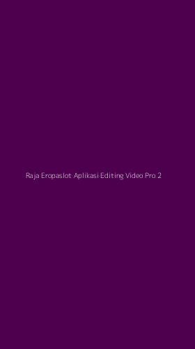 Tampilan Antarmuka Aplikasi Raja Eropaslot Aplikasi Editing Video Pro - 2