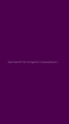 Tampilan Antarmuka Aplikasi Raja Freebet Rtp Slot Tertinggi Hari Ini Gampang Maxwin - 2
