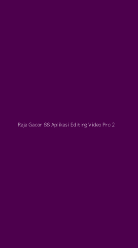Tampilan Antarmuka Aplikasi Raja Gacor 88 Aplikasi Editing Video Pro - 2