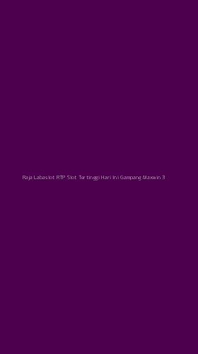Tampilan Antarmuka Aplikasi Raja Labaslot Rtp Slot Tertinggi Hari Ini Gampang Maxwin - 3