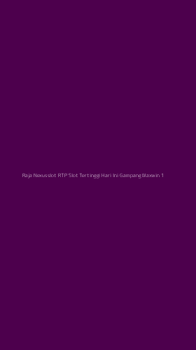 Tampilan Antarmuka Aplikasi Raja Nexusslot Rtp Slot Tertinggi Hari Ini Gampang Maxwin - 1
