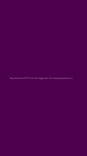 Tampilan Antarmuka Aplikasi Raja Ratuslot Rtp Slot Tertinggi Hari Ini Gampang Maxwin - 2