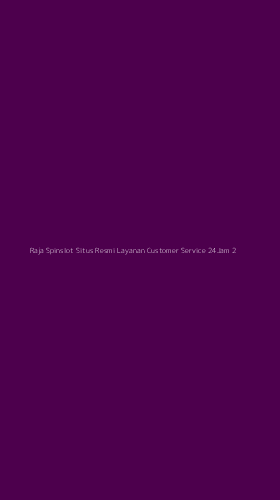 Tampilan Antarmuka Aplikasi Raja Spinslot Situs Resmi Layanan Customer Service 24jam - 2