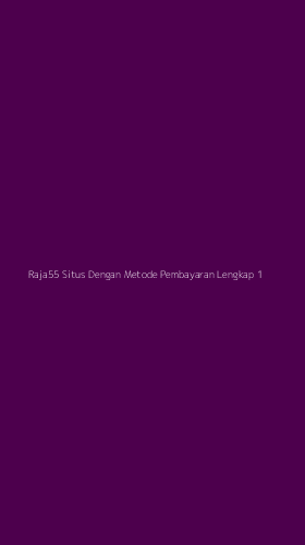 Tampilan Antarmuka Aplikasi Raja55 Situs Dengan Metode Pembayaran Lengkap - 1