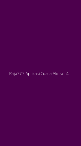 Tampilan Antarmuka Aplikasi Raja777 Aplikasi Cuaca Akurat - 4