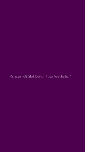 Tampilan Antarmuka Aplikasi Rajacuan69 Slot Editor Foto Aesthetic - 1