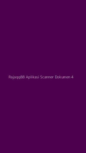 Tampilan Antarmuka Aplikasi Rajaqq88 Aplikasi Scanner Dokumen - 4