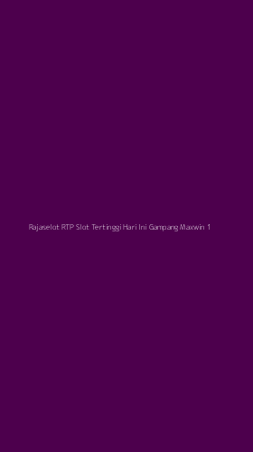Tampilan Antarmuka Aplikasi Rajaselot Rtp Slot Tertinggi Hari Ini Gampang Maxwin - 1