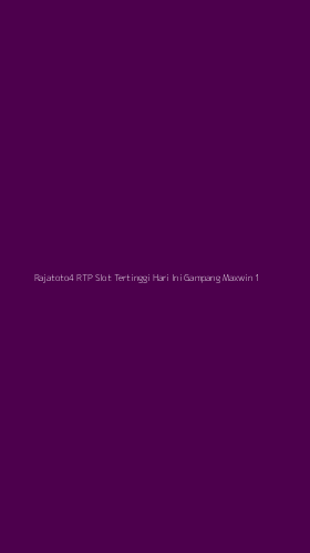 Tampilan Antarmuka Aplikasi Rajatoto4 Rtp Slot Tertinggi Hari Ini Gampang Maxwin - 1