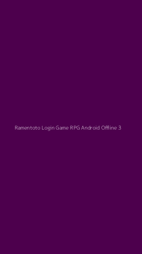 Tampilan Antarmuka Aplikasi Ramentoto Login Game Rpg Android Offline - 3