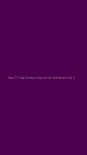 Tampilan Antarmuka Aplikasi Rans777 Apk Panduan Deposit Dan Withdraw Kilat - 2