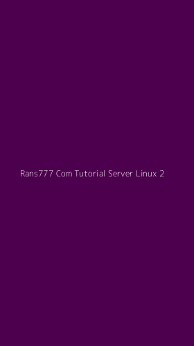 Tampilan Antarmuka Aplikasi Rans777 Com Tutorial Server Linux - 2