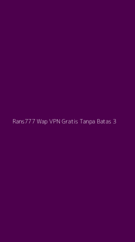 Tampilan Antarmuka Aplikasi Rans777 Wap Vpn Gratis Tanpa Batas - 3