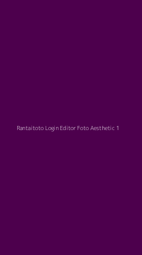 Tampilan Antarmuka Aplikasi Rantaitoto Login Editor Foto Aesthetic - 1