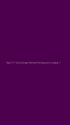 Tampilan Antarmuka Aplikasi Rapi777 Situs Dengan Metode Pembayaran Lengkap - 1