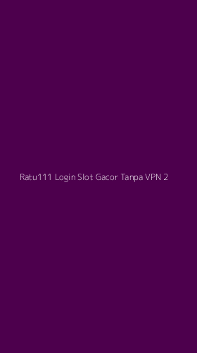 Tampilan Antarmuka Aplikasi Ratu111 Login Slot Gacor Tanpa Vpn - 2