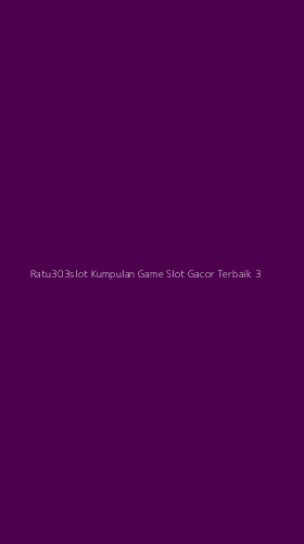 Tampilan Antarmuka Aplikasi Ratu303slot Kumpulan Game Slot Gacor Terbaik - 3