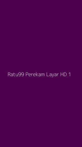 Tampilan Antarmuka Aplikasi Ratu99 Perekam Layar Hd - 1