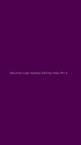 Tampilan Antarmuka Aplikasi Ratutoto Login Aplikasi Editing Video Pro - 4