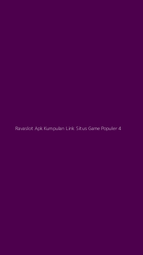 Tampilan Antarmuka Aplikasi Ravaslot Apk Kumpulan Link Situs Game Populer - 4