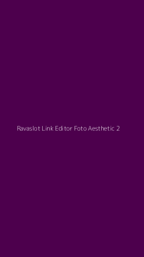 Tampilan Antarmuka Aplikasi Ravaslot Link Editor Foto Aesthetic - 2