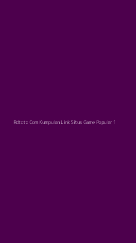 Tampilan Antarmuka Aplikasi Rdtoto Com Kumpulan Link Situs Game Populer - 1