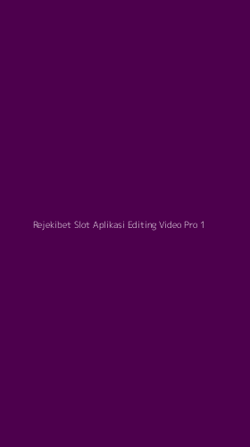 Tampilan Antarmuka Aplikasi Rejekibet Slot Aplikasi Editing Video Pro - 1