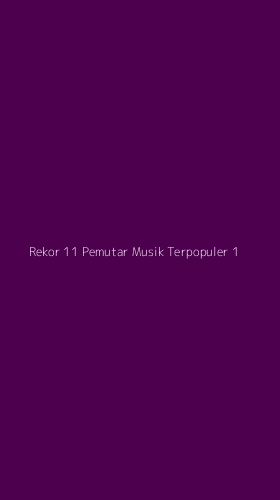 Tampilan Antarmuka Aplikasi Rekor 11 Pemutar Musik Terpopuler - 1