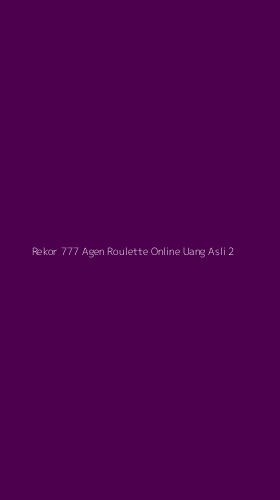 Tampilan Antarmuka Aplikasi Rekor 777 Agen Roulette Online Uang Asli - 2
