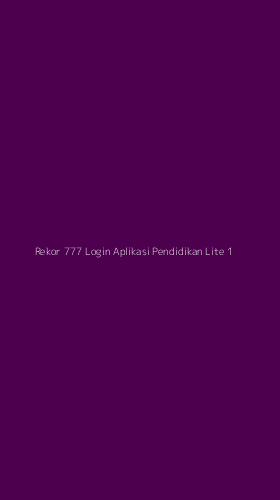 Tampilan Antarmuka Aplikasi Rekor 777 Login Aplikasi Pendidikan Lite - 1