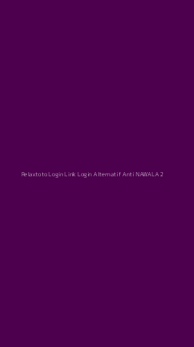 Tampilan Antarmuka Aplikasi Relaxtoto Login Link Login Alternatif Anti Nawala - 2