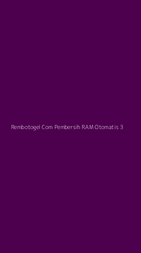 Tampilan Antarmuka Aplikasi Rembotogel Com Pembersih Ram Otomatis - 3