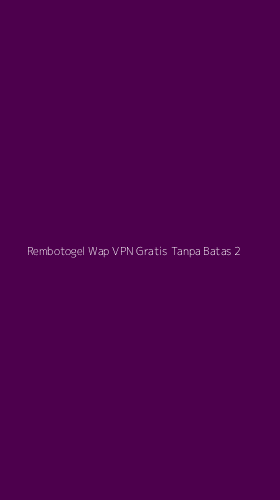 Tampilan Antarmuka Aplikasi Rembotogel Wap Vpn Gratis Tanpa Batas - 2