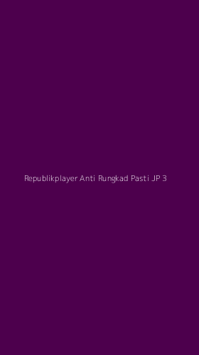 Tampilan Antarmuka Aplikasi Republikplayer Anti Rungkad Pasti Jp - 3