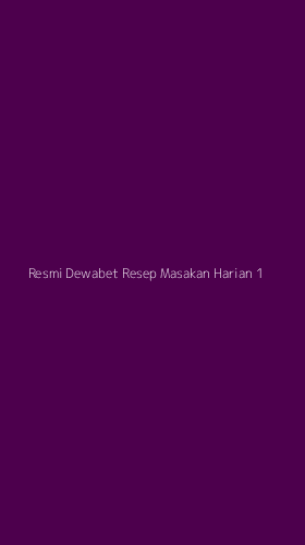 Tampilan Antarmuka Aplikasi Resmi Dewabet Resep Masakan Harian - 1