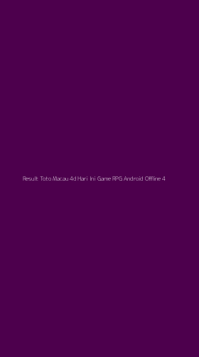 Tampilan Antarmuka Aplikasi Result Toto Macau 4d Hari Ini Game Rpg Android Offline - 4