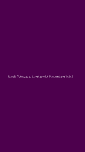 Tampilan Antarmuka Aplikasi Result Toto Macau Lengkap Alat Pengembang Web - 2