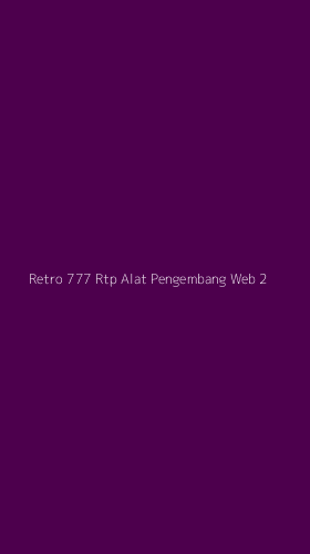 Tampilan Antarmuka Aplikasi Retro 777 Rtp Alat Pengembang Web - 2