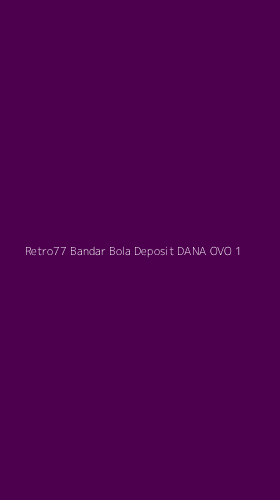 Tampilan Antarmuka Aplikasi Retro77 Bandar Bola Deposit Dana Ovo - 1