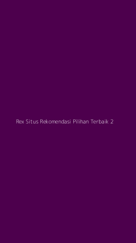 Tampilan Antarmuka Aplikasi Rex Situs Rekomendasi Pilihan Terbaik - 2