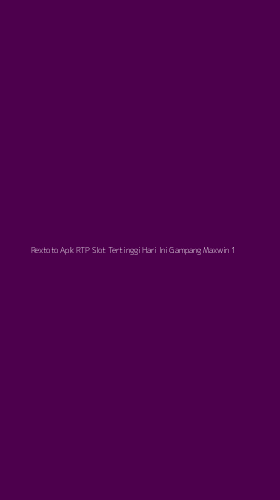 Tampilan Antarmuka Aplikasi Rextoto Apk Rtp Slot Tertinggi Hari Ini Gampang Maxwin - 1