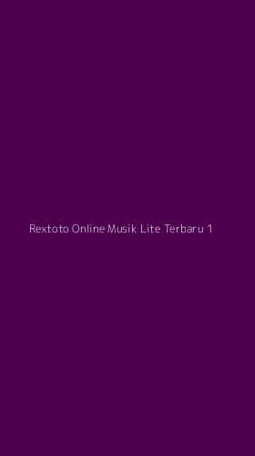 Tampilan Antarmuka Aplikasi Rextoto Online Musik Lite Terbaru - 1