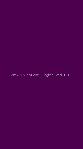 Tampilan Antarmuka Aplikasi Rezeki 138slot Anti Rungkad Pasti Jp - 1