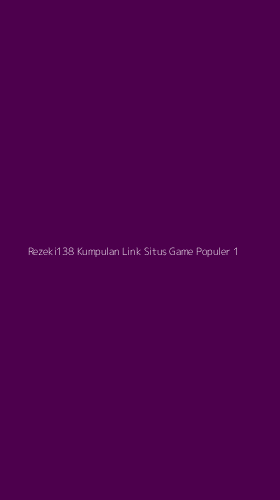 Tampilan Antarmuka Aplikasi Rezeki138 Kumpulan Link Situs Game Populer - 1