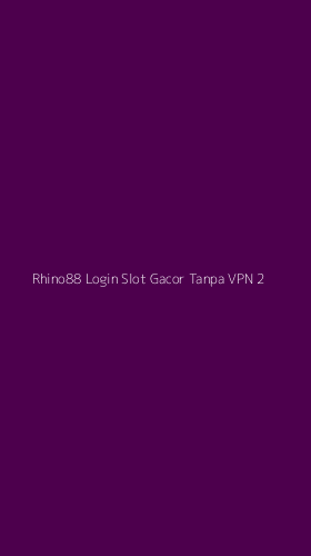 Tampilan Antarmuka Aplikasi Rhino88 Login Slot Gacor Tanpa Vpn - 2
