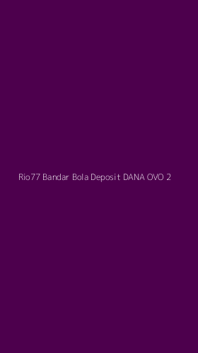 Tampilan Antarmuka Aplikasi Rio77 Bandar Bola Deposit Dana Ovo - 2