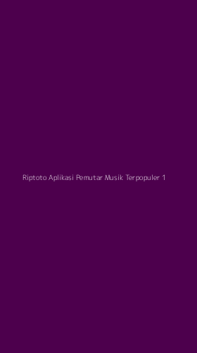 Tampilan Antarmuka Aplikasi Riptoto Aplikasi Pemutar Musik Terpopuler - 1
